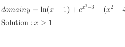 The domain of y=ln(x-1)+e^{x^2-3}+(x^2-4)^{5/3} is x>1